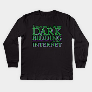 Leave Me to Do My Dark Bidding on the Internet Kids Long Sleeve T-Shirt